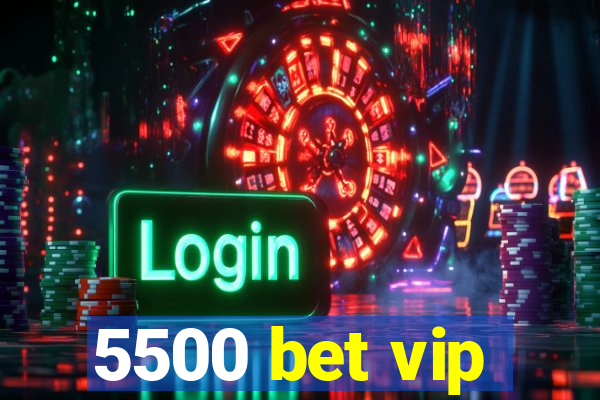 5500 bet vip