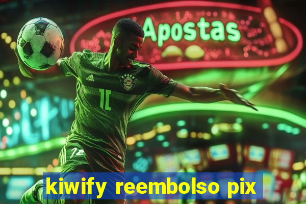 kiwify reembolso pix