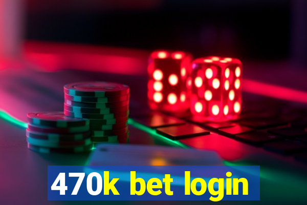 470k bet login