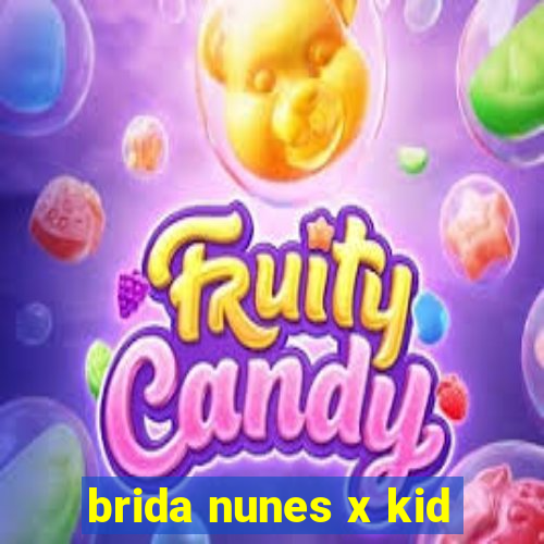 brida nunes x kid