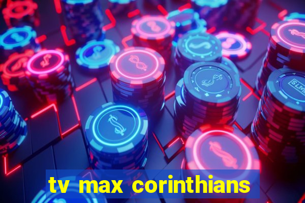 tv max corinthians