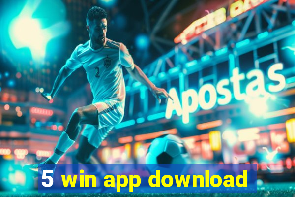 5 win app download