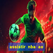 assistir nba ao vivo grátis multicanais