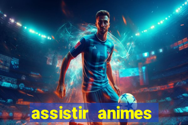 assistir animes online dublado