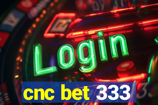 cnc bet 333