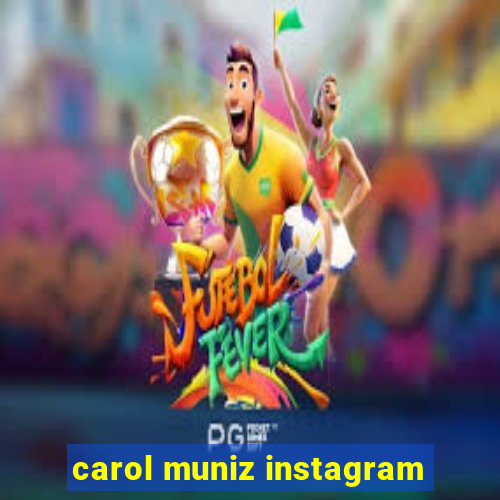 carol muniz instagram