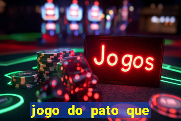 jogo do pato que ganha dinheiro