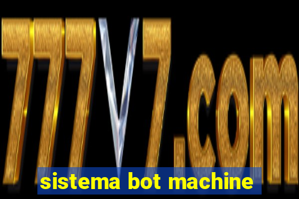 sistema bot machine