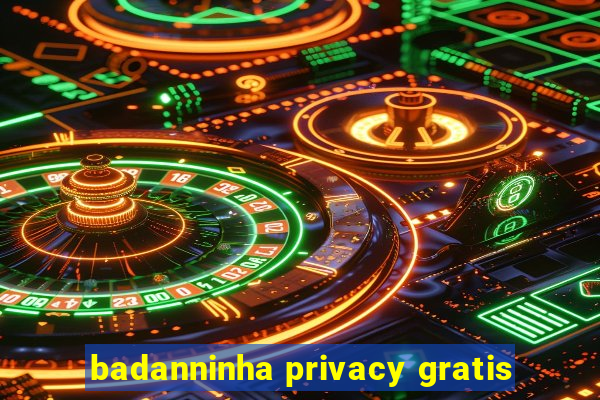 badanninha privacy gratis