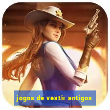 jogos de vestir antigos