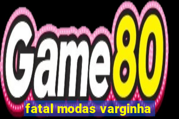 fatal modas varginha