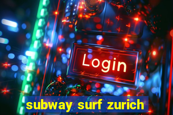 subway surf zurich