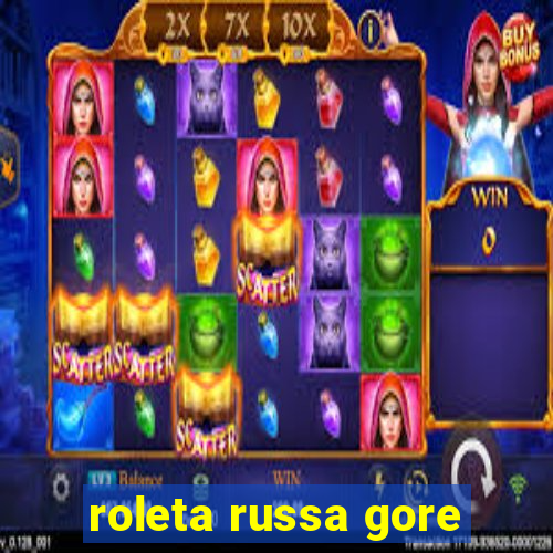 roleta russa gore