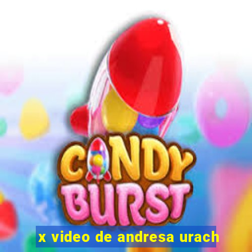 x video de andresa urach