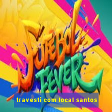 travesti com local santos