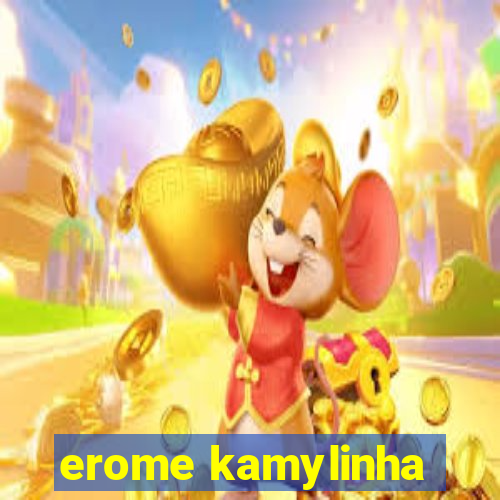 erome kamylinha