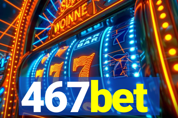 467bet