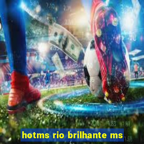 hotms rio brilhante ms