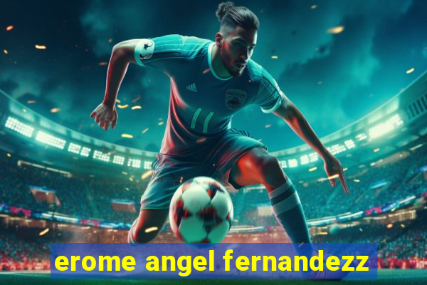 erome angel fernandezz