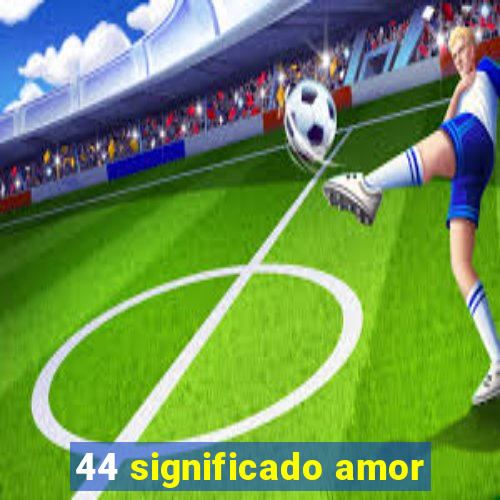 44 significado amor