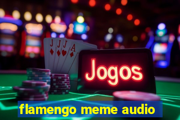 flamengo meme audio