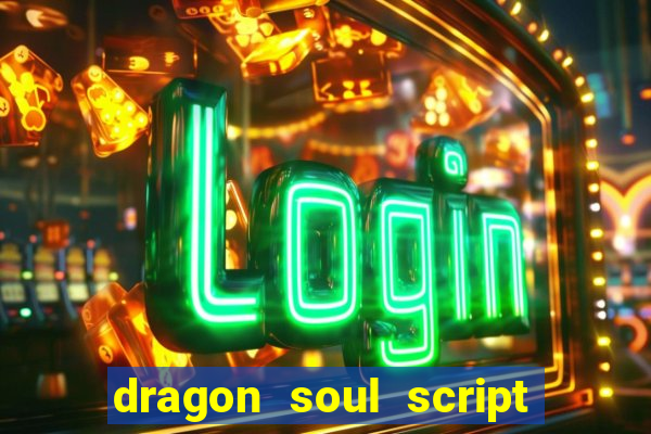 dragon soul script no key