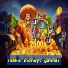 make money. ganhar dinheiro jogando