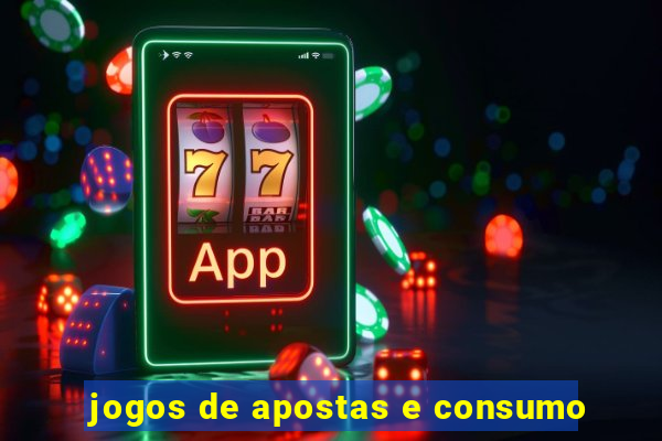 jogos de apostas e consumo