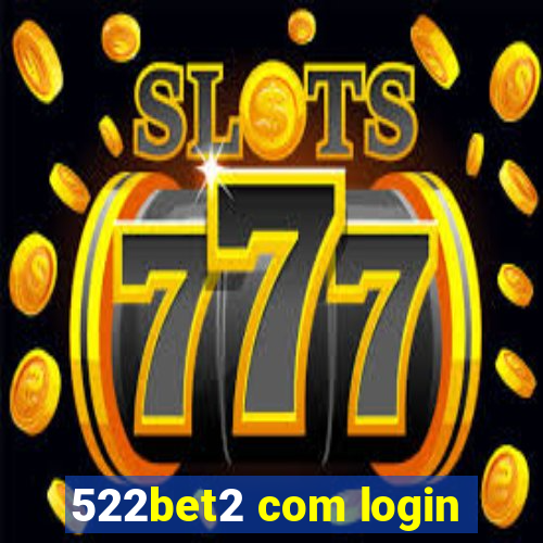 522bet2 com login