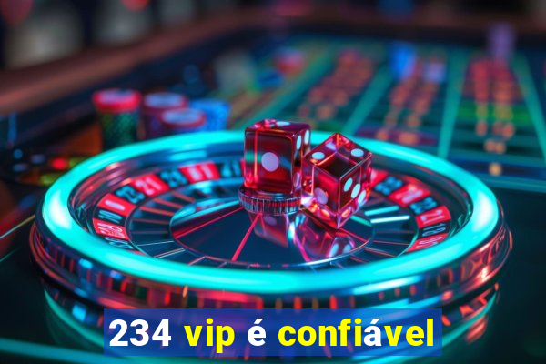 234 vip é confiável