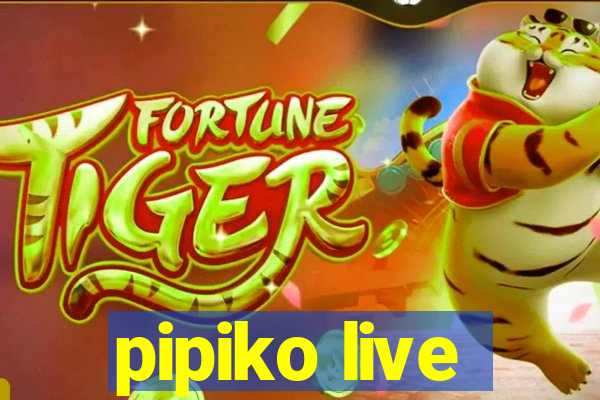 pipiko live