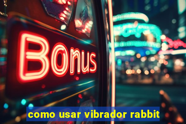 como usar vibrador rabbit