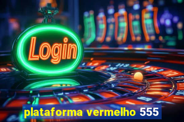 plataforma vermelho 555