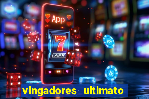 vingadores ultimato assistir dublado