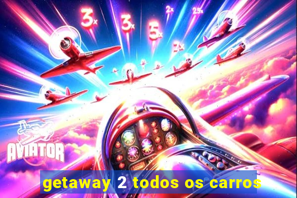 getaway 2 todos os carros