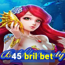 45 bril bet