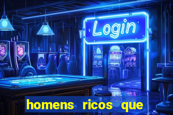 homens ricos que querem bancar