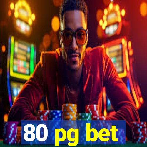 80 pg bet