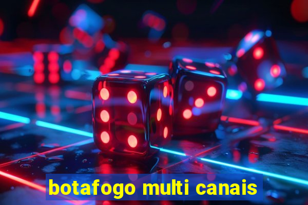 botafogo multi canais