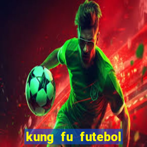 kung fu futebol clube online dublado