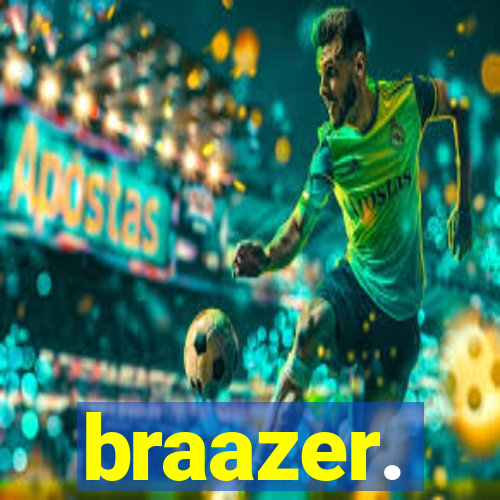 braazer.