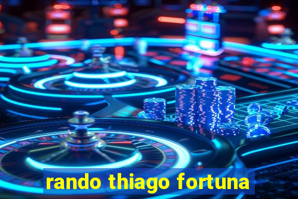 rando thiago fortuna