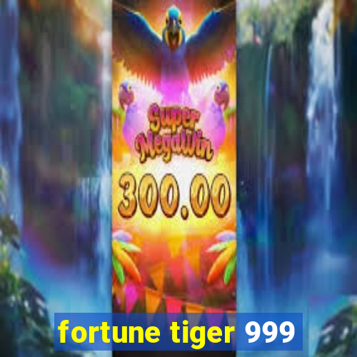 fortune tiger 999