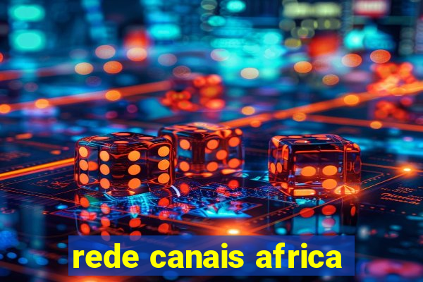 rede canais africa