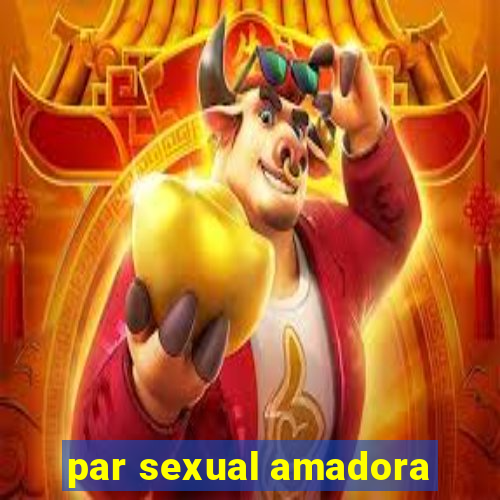 par sexual amadora