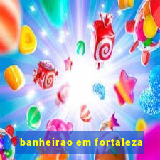 banheirao em fortaleza