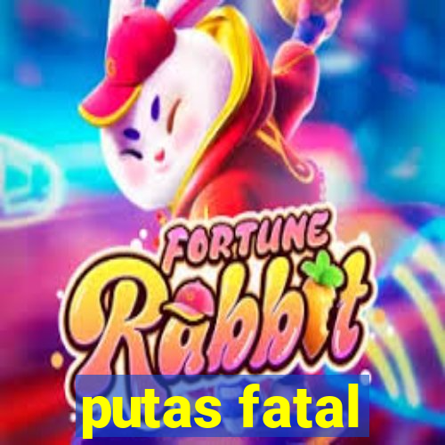 putas fatal