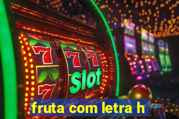 fruta com letra h