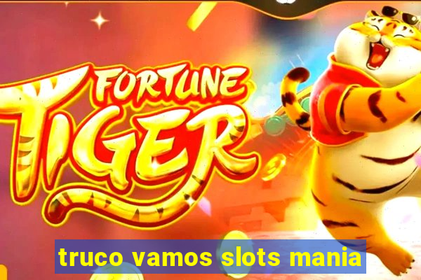 truco vamos slots mania