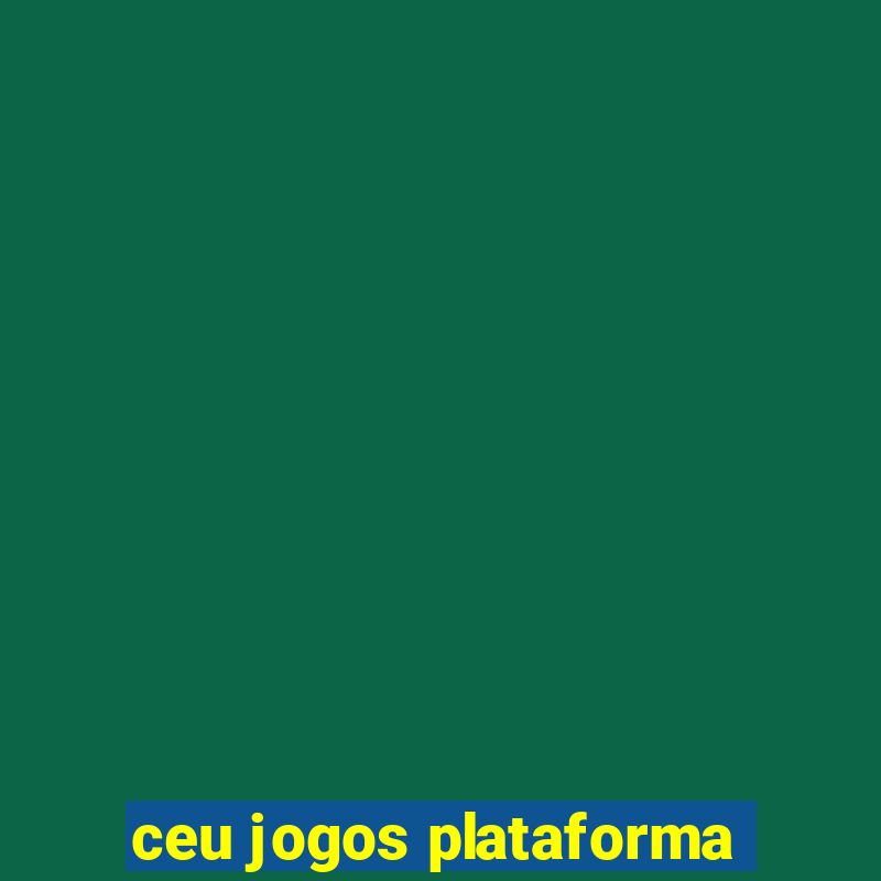 ceu jogos plataforma